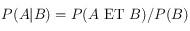 P(A|B)=P(A\textrm{ ET }B) / P(B)