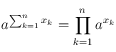 a^{ \sum_{k=1}^n x_k} = \prod_{k=1}^n a^{x_k}