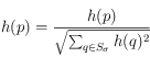 h(p)= \frac{h(p)}{\sqrt{\sum_{q\in S_\sigma} h(q)^2}}