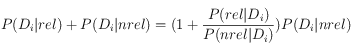 P(D_i|rel) + P(D_i|nrel) = (1+ \frac{P(rel|D_i)}{P(nrel| D_i)})P(D_i|nrel)