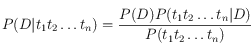 P(D|t_1 t_2 \ldots t_n) = \frac{P(D) P(t_1 t_2 \ldots t_n | D)}{ P(t_1 t_2 \ldots t_n)}