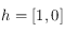 h=[1,0]