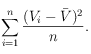 \sum_{i=1}^n \frac{(V_i - \bar V)^2}{n}.
