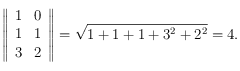 \left \Vert \begin{array}{cc}
1 & 0\\
1 & 1 \\
3  & 2
\end{array}\right \Vert = \sqrt{1+1+1+3^2+2^2}=4.
