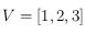 V=[1,2,3]