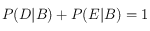 P(D|B)+  P(E|B)=1