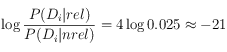 \log \frac{P(D_i|rel)}{P(D_i|nrel)}=  4 \log 0.025 \approx -21