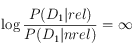 \log \frac{P(D_1|rel)}{P(D_1|nrel)} = \infty