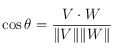 \cos \theta = \frac{V\cdot W}{\Vert V \Vert \Vert W \Vert}