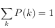 \sum_k P(k)= 1