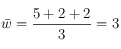 \bar w = \frac{5+2+2}{3}=3