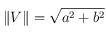 \Vert V \Vert = \sqrt{a^2+b^2}