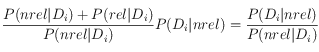  \frac{P(nrel| D_i)+P(rel|D_i)}{P(nrel| D_i)}P(D_i|nrel)=\frac{P(D_i|nrel)}{P(nrel| D_i)}