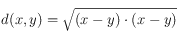 d(x,y)=\sqrt{ (x-y)\cdot (x-y) }