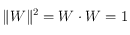 \Vert W \Vert^2= W \cdot W=1