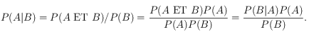P(A|B)=P(A\textrm{ ET }B) / P(B)= \frac{P(A\textrm{ ET }B) P(A)}{P(A)P(B)}=\frac{P(B | A) P(A)}{P(B)}.