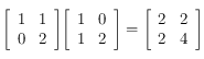 \left [ \begin{array}{cc}
1 &  1 \\
 0 & 2 \\
\end{array}\right ]

\left [ \begin{array}{cc}
1 &  0 \\
 1 & 2 \\
\end{array}\right ]
=
\left [ \begin{array}{cc}
2 &  2 \\
 2 & 4 \\
\end{array}\right ]
