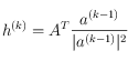 h^{(k)} = A^T \frac{ a^{(k-1)}}{\vert a^{(k-1)}\vert^2}