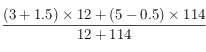 \frac{(3+1.5)\times 12 + (5-0.5)\times 114 }{12+114}