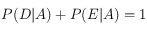 P(D|A)+P(E|A)=1